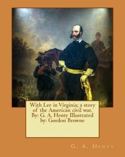 Cover for G A Henty · With Lee in Virginia; A Story of the American Civil War. by (Taschenbuch) (2017)
