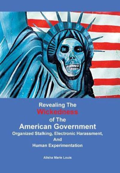 Cover for Alisha Marie Louis · Revealing the Wickedness of the American Government (Hardcover Book) (2017)