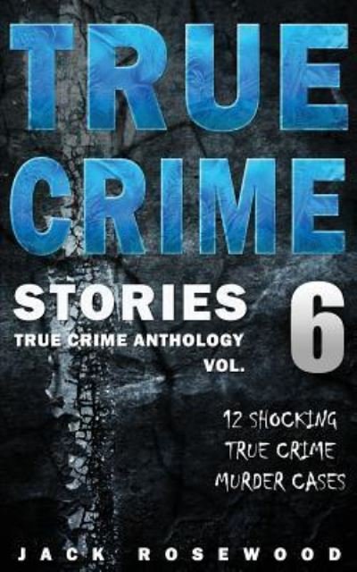 Cover for Jack Rosewood · True Crime Stories Volume 6 (Taschenbuch) (2017)