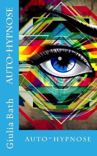 Auto Hypnose - Giulia Bath - Bøker - Createspace Independent Publishing Platf - 9781546512493 - 5. mai 2017