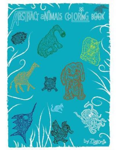 Abstract Animals Coloring Book - Zlatko Savic - Bücher - Createspace Independent Publishing Platf - 9781548240493 - 20. Juni 2017