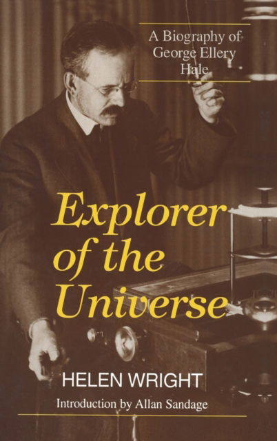 Cover for Helen Wright · Explorer of the Universe: A Biography of George Ellery Hale - History of Modern Physics and Astronomy (Hardcover Book) [1994 edition] (1994)