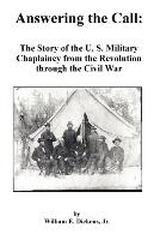 Cover for Dickens, William E, Jr. · Answering the Call: the Story of the U. S. Military Chaplaincy from the Revolution Through the Civil War (Paperback Book) (1999)