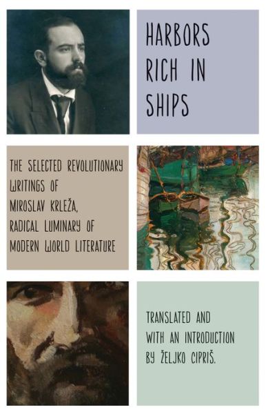 Cover for Miroslav Krleza · Harbors Rich with Ships: The Selected Revolutionary Writings of Miroslav Krleza, Radical Luminary of Modern World Literature (Hardcover Book) (2017)