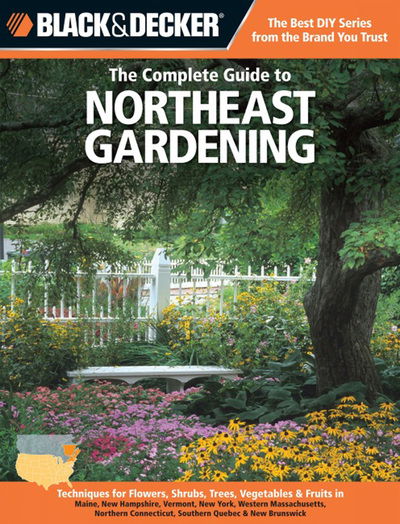 The Complete Guide to Northeast Gardening (Black & Decker): Techniques for Growing Landscape & Garden Plants in Maine, New Hampshire, Vermont, New York, Western Massachusetts, Northern Connecticut, Southern Quebec, New Brunswick & Eastern Ontario - Lynn M. Steiner - Books - Rockport Publishers Inc. - 9781589236493 - 2012