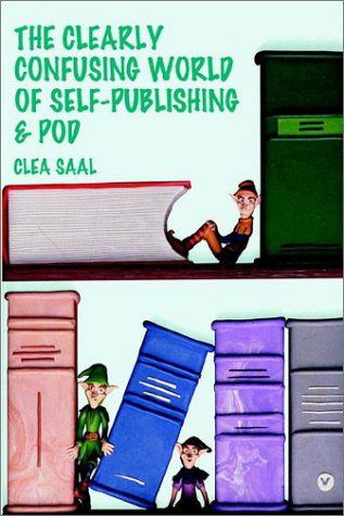 Cover for Clea Saal · The Clearly Confusing World of Self-publishing and Pod (Paperback Book) (2002)