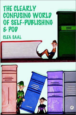 The Clearly Confusing World of Self-publishing and Pod - Clea Saal - Books - Virtualbookworm.com Publishing - 9781589393493 - February 20, 2002