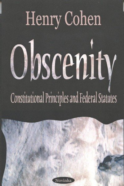Obscenity & Indecency: Constitutional Principles & Federal Statutes - Henry Cohen - Livres - Nova Science Publishers Inc - 9781590337493 - 27 février 2004