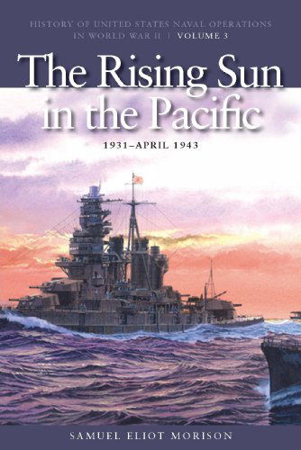 Cover for Samuel Eliot Morison · The Rising Sun in the Pacific, 1931 -  April 1943: History of United States Naval Operations in World War II, Volume 3 - U.S. Naval Operations in World War 2 (Paperback Book) [Reprint edition] (2010)