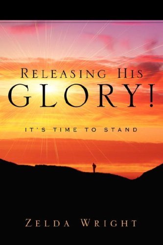Releasing His Glory! - Zelda Wright - Books - Xulon Press - 9781591608493 - June 7, 2003