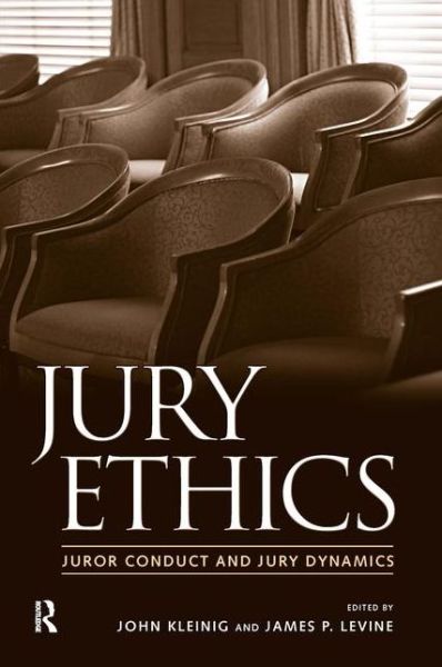 Jury Ethics: Juror Conduct and Jury Dynamics - John Kleinig - Książki - Taylor & Francis Inc - 9781594511493 - 15 stycznia 2007