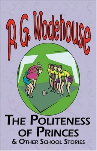Cover for P. G. Wodehouse · The Politeness of Princes &amp; Other School Stories - from the Manor Wodehouse Collection, a Selection from the Early Works of P. G. Wodehouse (Paperback Book) (2008)