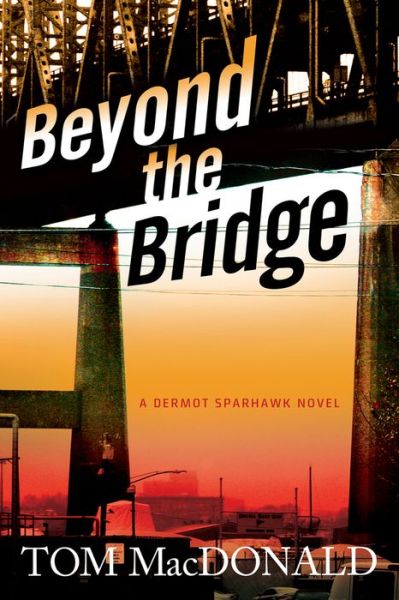 Cover for Thomas MacDonald · Beyond The Bridge: A Dermot Sparhawk Novel - Dermot Sparhawk Series (Taschenbuch) (2020)