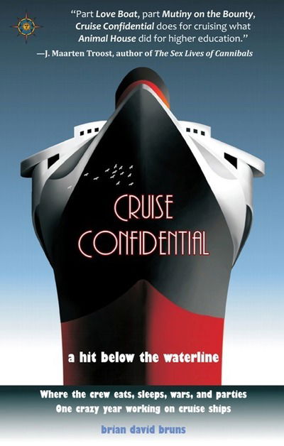 Cruise Confidential: A Hit Below the Waterline: Where the Crew Lives, Eats, Wars, and Parties -- One Crazy Year Working on - Brian David Bruns - Książki - Travelers' Tales, Incorporated - 9781609521493 - 16 października 2008