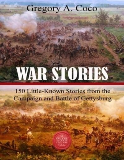 Cover for Gregory Coco · War Stories: 150 Little-Known Stories of the Campaign and Battle of Gettysburg (Paperback Book) (2022)