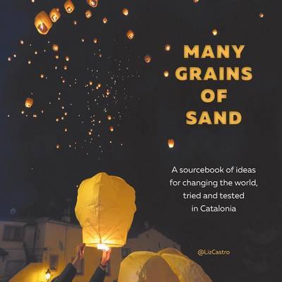 Cover for Liz Castro · Many Grains of Sand: A Sourcebook of Ideas for Changing the World, Tried and Tested in Catalonia (Paperback Book) (2016)