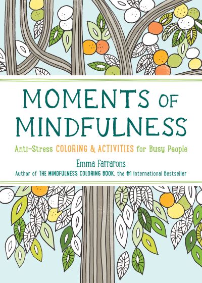 Moments of Mindfulness - The Anti-Stress Adult Coloring Book with Activities to Feel Calmer - Emma Farrarons - Books - Experiment LLC, The - 9781615193493 - October 25, 2016