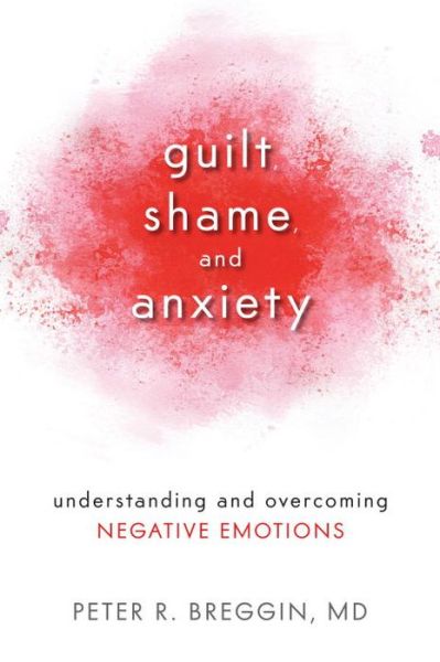 Cover for MD, Peter R. Breggin, · Guilt, Shame, and Anxiety: Understanding and Overcoming Negative Emotions (Pocketbok) (2015)