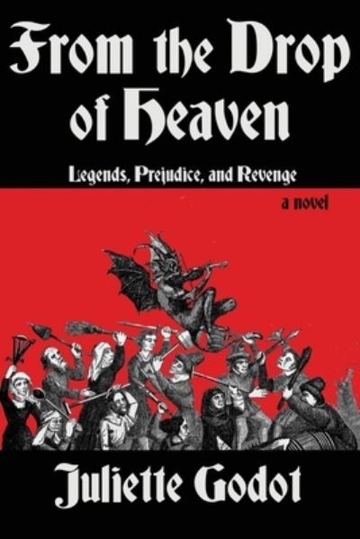 From the Drop of Heaven - Juliette Godot - Livros - Sunbury Press, Inc. - 9781620069493 - 13 de março de 2023