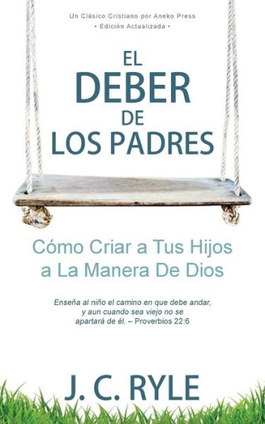 Cover for J. C. Ryle · Deber de Los Padres (Bok) (2022)