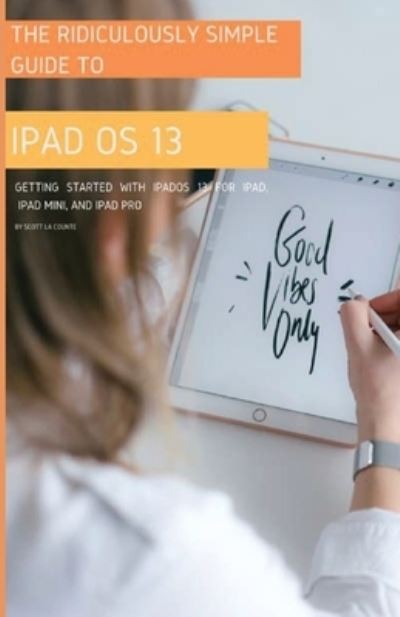 The Ridiculously Simple Guide to iPadOS 13 - Scott La Counte - Bøger - SL Editions - 9781629178493 - 14. oktober 2019