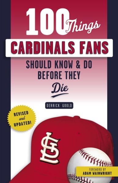 Cover for Derrick Goold · 100 Things Cardinals Fans Should Know &amp; Do Before They Die - 100 Things...Fans Should Know (Paperback Book) [Revised and Updated edition] (2019)