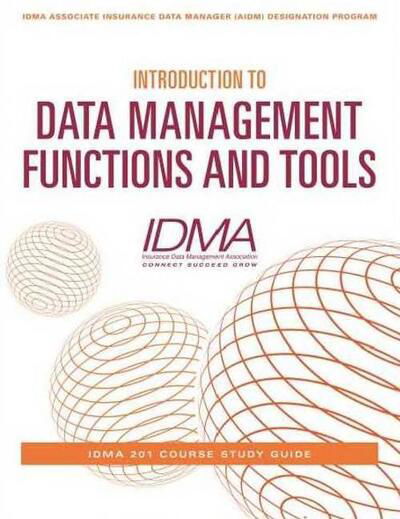Cover for Insurance Data Management Association (IDMA) · Introduction to Data Management Functions &amp; Tools: IDMA 201 Course Study Guide (Taschenbuch) (2017)