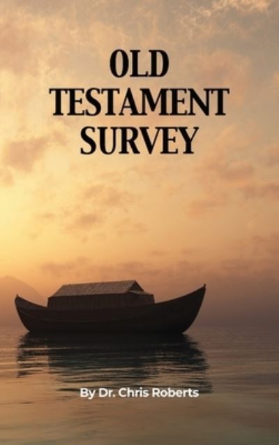 Old Testament Survey - Chris Roberts - Kirjat - Dorrance Publishing Company, Incorporate - 9781639375493 - keskiviikko 25. toukokuuta 2022