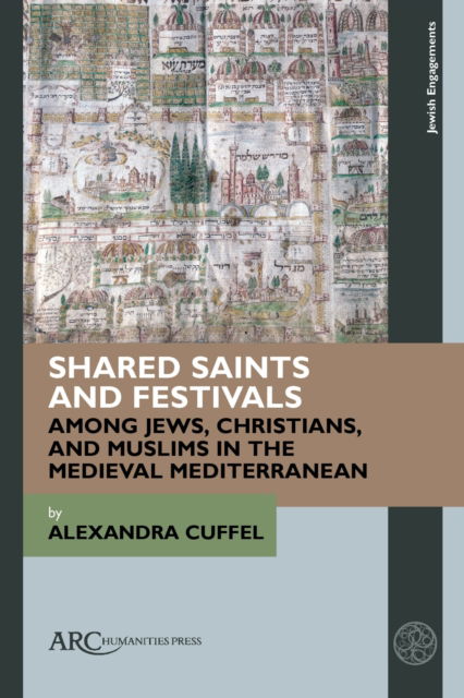 Cover for Cuffel, Alexandra (Professor of Jewish Religion in Past and Present Times, Ruhr University, Bochum) · Shared Saints and Festivals among Jews, Christians, and Muslims in the Medieval Mediterranean - Jewish Engagements (Hardcover bog) [New edition] (2024)