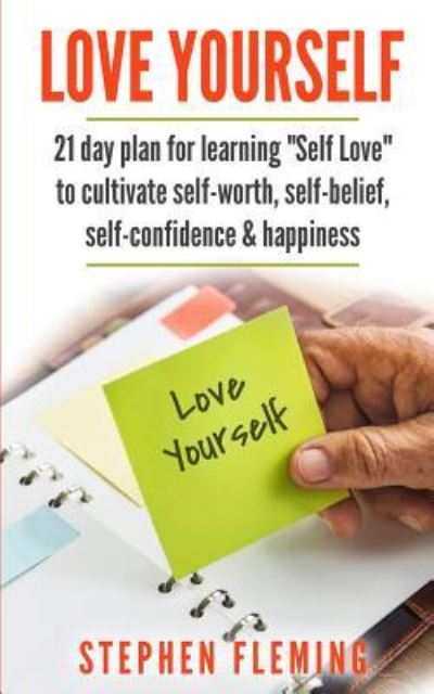 Cover for Stephen Fleming · Love Yourself: 21 Day Plan for Learning Self-Love To Cultivate Self-Worth, Self-Belief, Self-Confidence, Happiness (Taschenbuch) (2018)