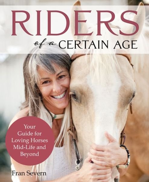 Cover for Fran Severn · Riders of a Certain Age: Your Guide for Loving Horses Mid-Life and Beyond (Paperback Book) (2022)