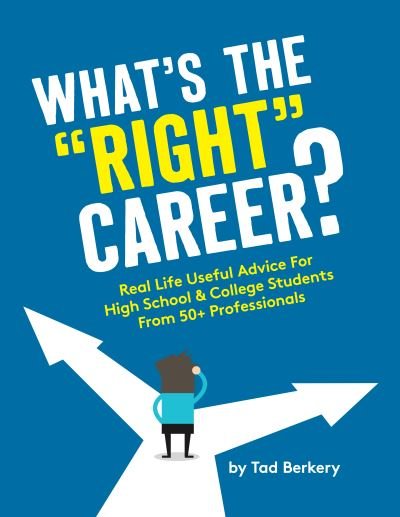 Cover for Tad Berkery · What's the &quot;Right&quot; Career?: Useful, Real-Life Advice for High School &amp; College Students from 50+ Professionals (Paperback Book) (2021)