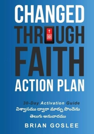 Changed Through Faith: Telugu Translation - Brian Goslee - Książki - Bookpatch LLC - 9781648582493 - 20 maja 2020