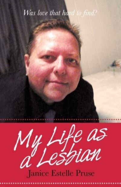 My Life As a Lesbian - Janice Estelle Pruse - Books - iUniverse, Incorporated - 9781663246493 - November 7, 2022