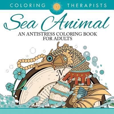 Cover for Coloring Therapist · Sea Animal Designs Coloring Book - An Antistress Coloring Book For Adults (Pocketbok) (2016)