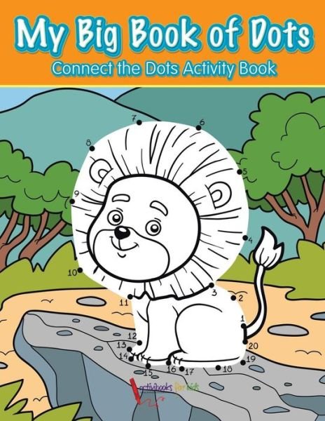 My Big Book of Dots: Connect the Dots Activity Book - Activibooks For Kids - Books - Activibooks for Kids - 9781683215493 - August 6, 2016