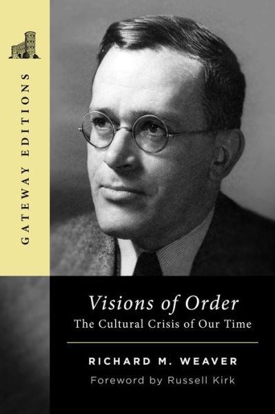 Visions of Order: The Cultural Crisis of Our Time - Richard M. Weaver - Books - Regnery Publishing Inc - 9781684515493 - October 10, 2024