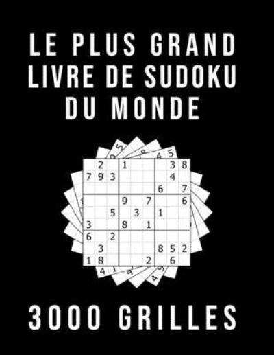 Le Plus Grand Livre De Sudoku Du Monde - 3000 GRILLES - Sudoku-Mania - Books - Independently Published - 9781692589493 - September 11, 2019