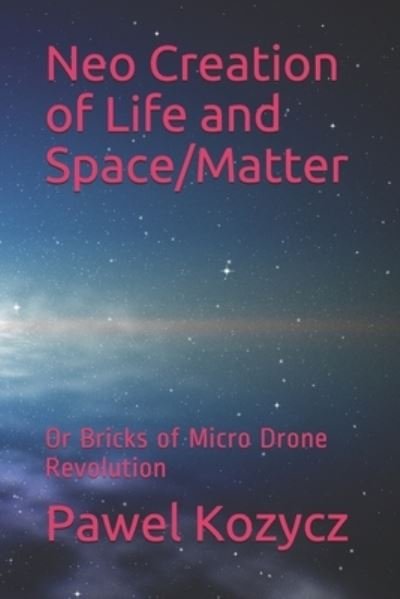 Cover for Pawel Kozycz · Neo Creation of Life and Space / Matter (Paperback Book) (2019)
