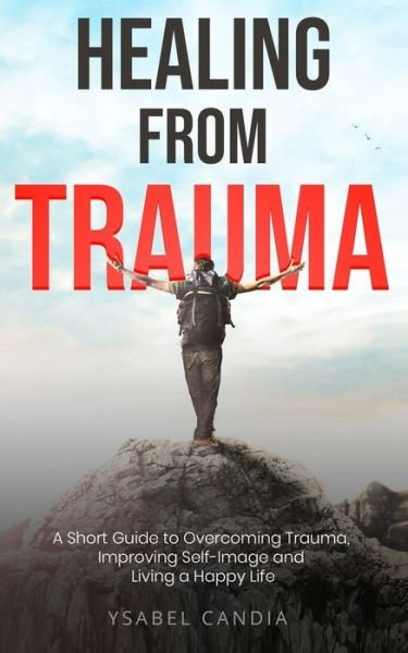 Healing from Trauma - Ysabel Candia - Boeken - Independently Published - 9781706215493 - 18 november 2019