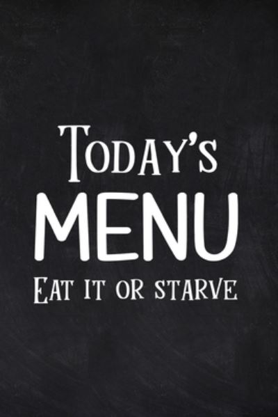 Today's Menu Eat it or Starve - Paperland - Bøker - Blurb - 9781714078493 - 6. mai 2024