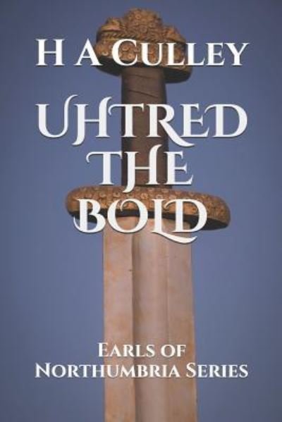 Uhtred the Bold - H A Culley - Libros - Independently Published - 9781729366493 - 9 de enero de 2019