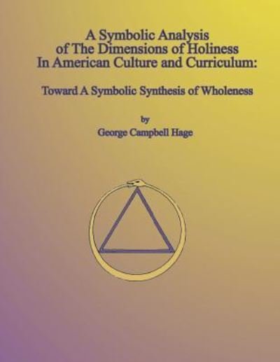 Cover for D George Campbell Hage Ph · A Symbolic Analysis of The Dimensions of Holiness In American Culture and Curriculum (Paperback Bog) (2019)