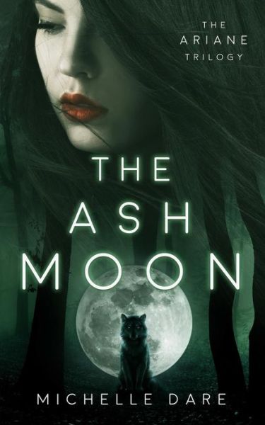 Cover for Dare Michelle Dare · The Ash Moon - The Ariane Trilogy (Paperback Book) (2018)