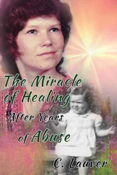 Cover for C Lauver · The Miracle of Healing After Years of Abuse (Paperback Book) (2019)