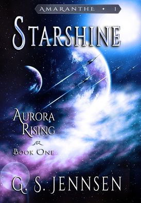 Cover for G S Jennsen · Starshine: Aurora Rising Book One - Amaranthe (Inbunden Bok) (2021)