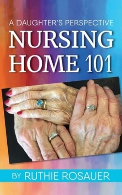 Cover for Ruthie Rosauer · Nursing Home 101 (Paperback Bog) (2021)
