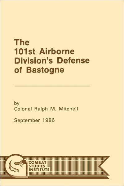 The 101st Airborne Division's Defense at Bastogne - Combat Studies Institute - Books - MilitaryBookshop.co.uk - 9781780392493 - March 1, 2011
