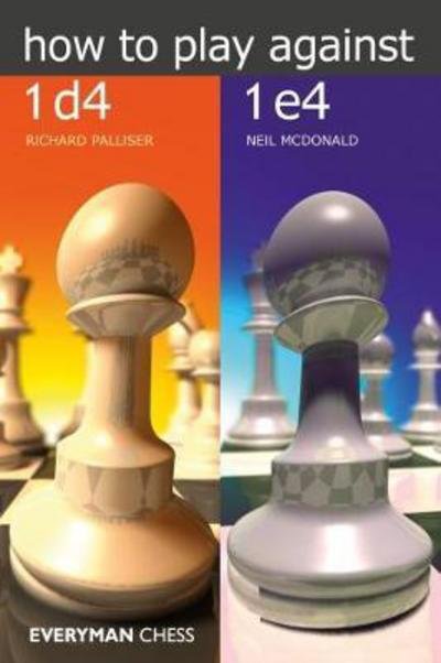 How to Play Against 1d4 & 1e4 - Richard Palliser - Kirjat - Everyman Chess - 9781781944493 - tiistai 1. elokuuta 2017
