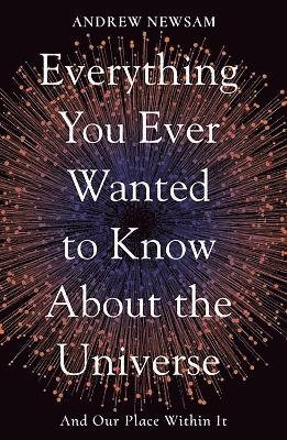 Cover for Professor Andrew Newsam · Everything You Ever Wanted to Know About the Universe: And Our Place Within It (Taschenbuch) (2022)